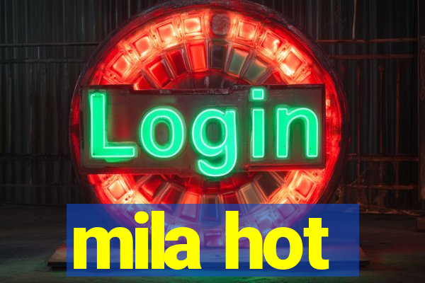 mila hot